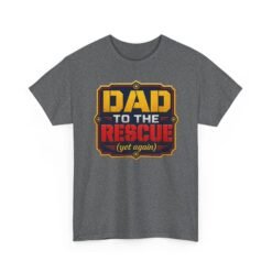 Dad to the Rescue (Yet Again) – Unisex T-Shirt – The Hero We All Call First