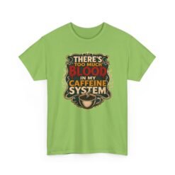 There’s Too Much Blood in My Caffeine System – Unisex T-Shirt – Coffee Addict Humor - Image 29