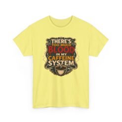 There’s Too Much Blood in My Caffeine System – Unisex T-Shirt – Coffee Addict Humor - Image 28