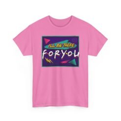 I’ll Be There For You – Unisex Friends-Inspired ’90s Sitcom T-Shirt - Image 17