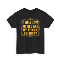 My Bed & My Momma - Unisex T-Shirt – Priorities, Perfectly Stated