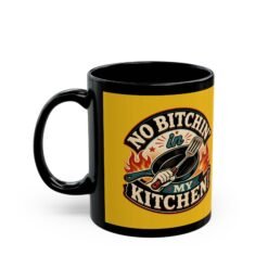 Alternative view of No Bitchin’ in My Kitchen – Black 11oz or 15oz Mug – Complaints Are Not on the Menu