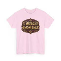 Bad Hombre – Unisex T-Shirt – Political Debate History Meets Meme Culture - Image 24