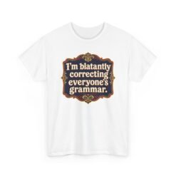 I’m Blatantly Correcting Everyone’s Grammar – Unisex T-Shirt – Word Nerd Humor - Image 19