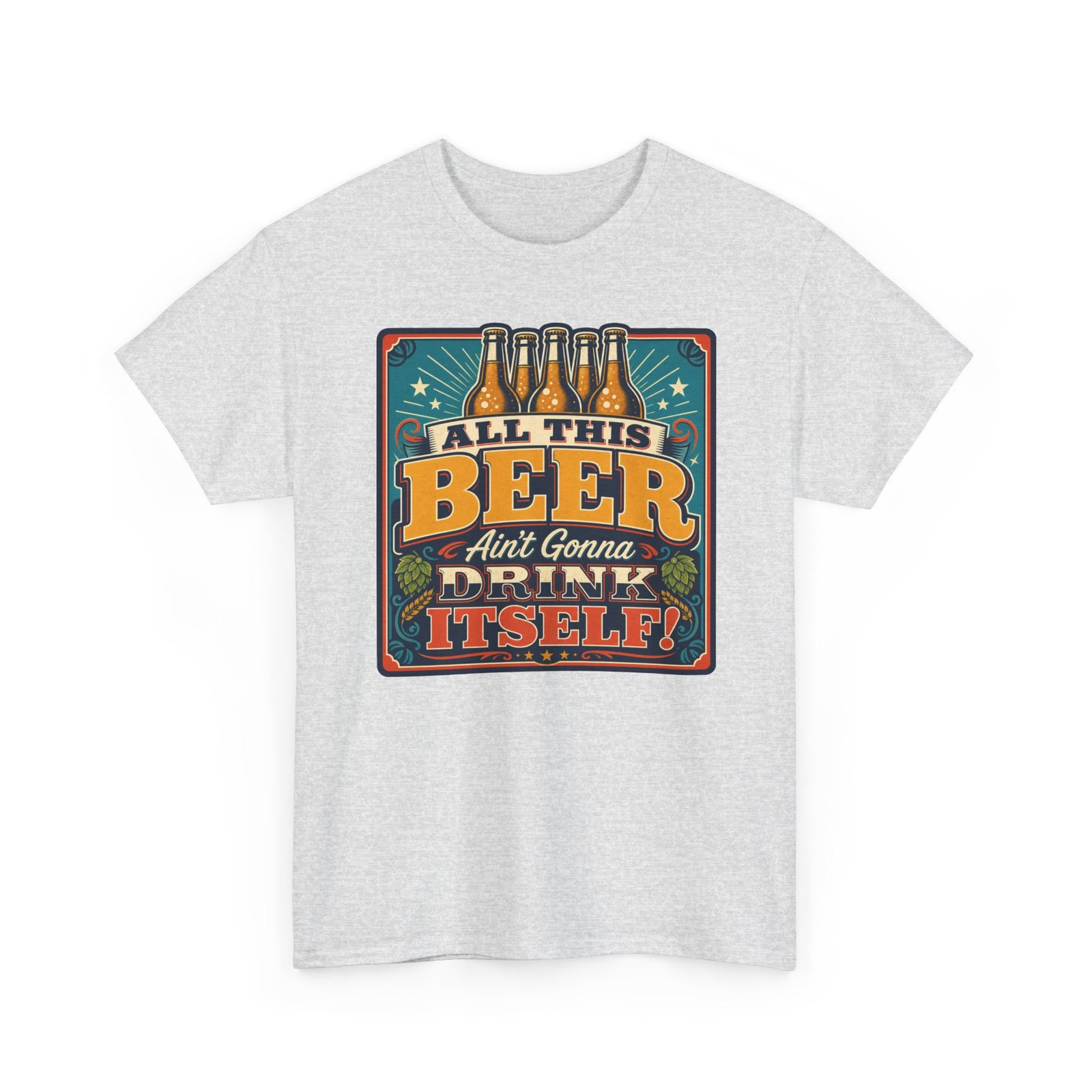 All This Beer Ain’t Gonna Drink Itself – Unisex T-Shirt – Someone Has to Step Up - Image 12