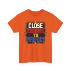 Close Enough To Perfect – Unisex T-Shirt – Good Enough Is Great Enough - Image 20