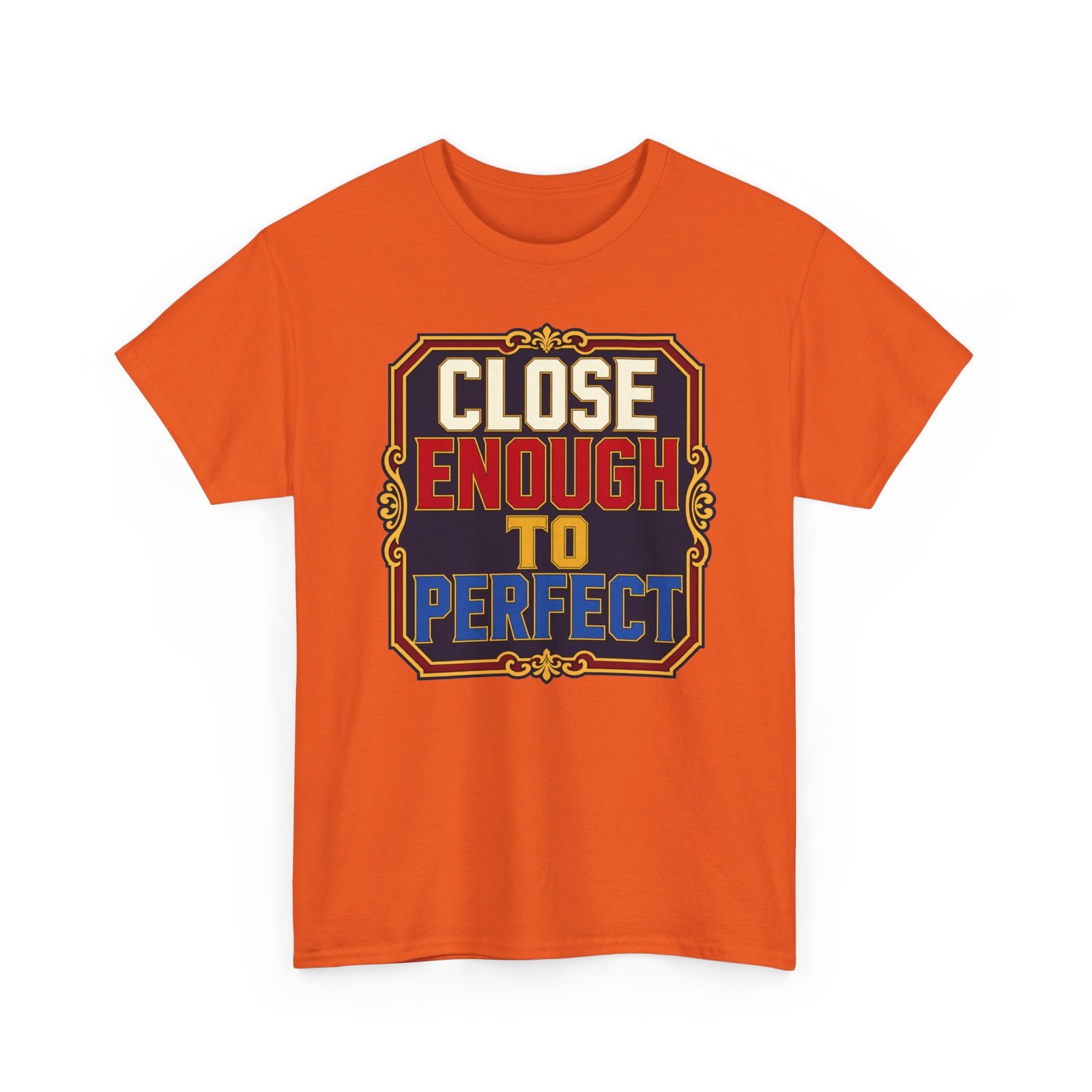 Close Enough To Perfect – Unisex T-Shirt – Good Enough Is Great Enough - Image 20