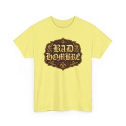 Bad Hombre – Unisex T-Shirt – Political Debate History Meets Meme Culture - Image 27
