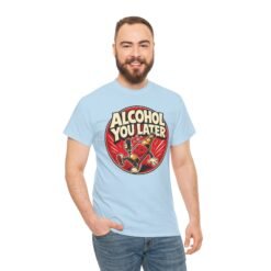 Alcohol You Later – Unisex T-Shirt – Sorry, I Can’t Talk Right Now - Image 5