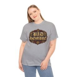 Bad Hombre – Unisex T-Shirt – Political Debate History Meets Meme Culture - Image 6