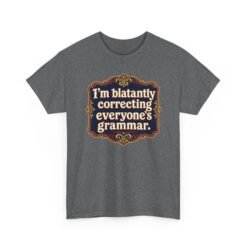 I’m Blatantly Correcting Everyone’s Grammar – Unisex T-Shirt – Word Nerd Humor - Image 23
