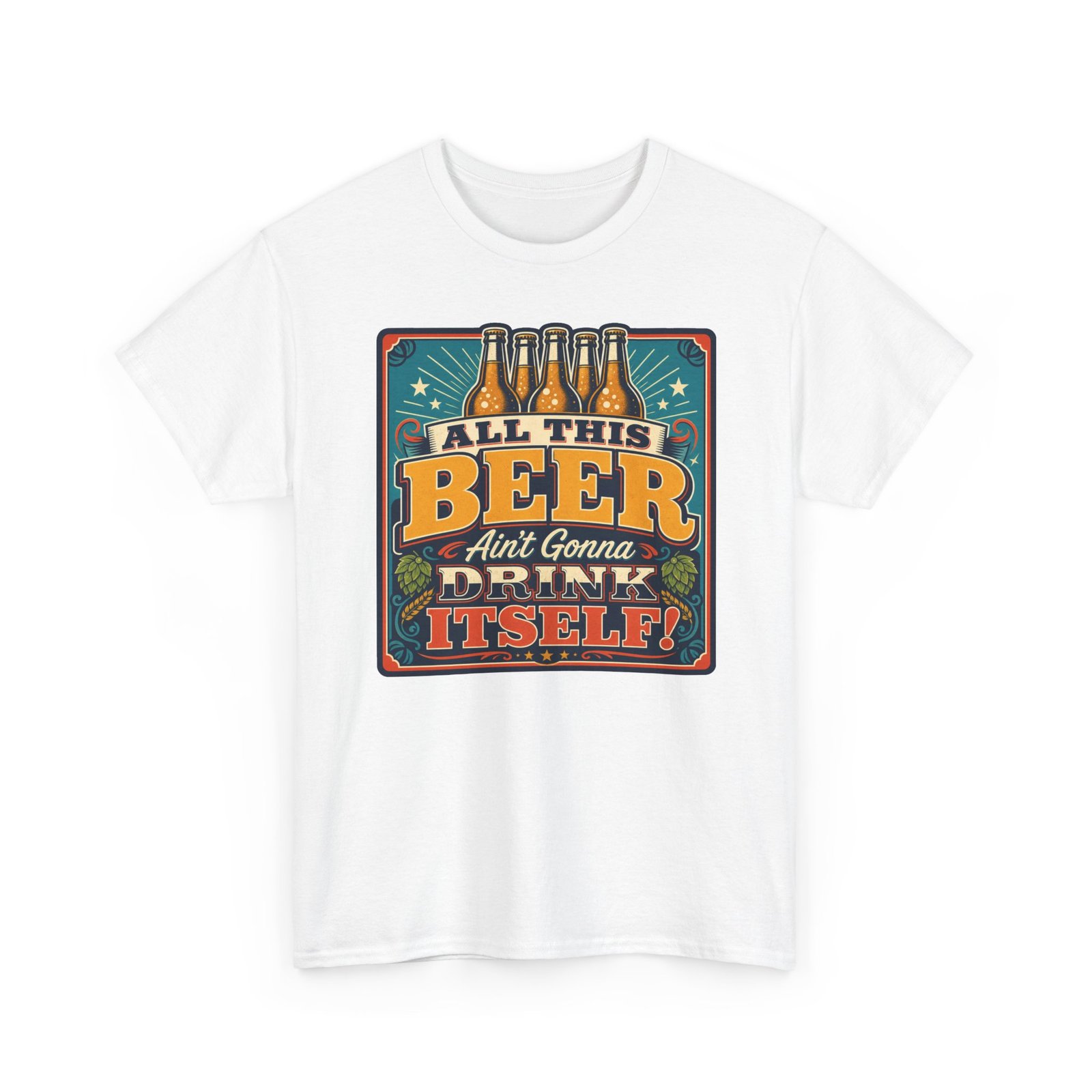 All This Beer Ain’t Gonna Drink Itself – Unisex T-Shirt – Someone Has to Step Up - Image 11