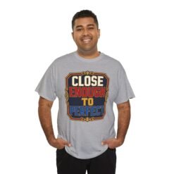 Close Enough To Perfect – Unisex T-Shirt – Good Enough Is Great Enough - Image 11
