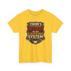 There’s Too Much Blood in My Caffeine System – Unisex T-Shirt – Coffee Addict Humor - Image 24