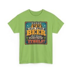 All This Beer Ain’t Gonna Drink Itself – Unisex T-Shirt – Someone Has to Step Up - Image 17