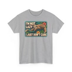 I'm Not Lazy, I Just Don't Care - Unisex T-Shirt – Sloth Mode Activated - Image 24