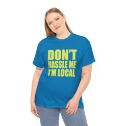 Don’t Hassle Me I’m Local - Unisex T-Shirt – Funny Local Pride - Retro Tee - Image 7
