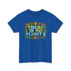 There Is No Planet B - Unisex T-Shirt – Save the Earth - Because Mars Has Terrible Reviews! - Image 15