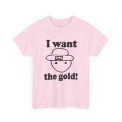 I Want The Gold! - Unisex T-Shirt – Crichton Leprechaun - Viral Meme - Image 17