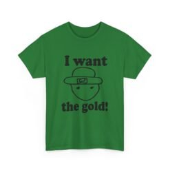 I Want The Gold! - Unisex T-Shirt – Crichton Leprechaun - Viral Meme