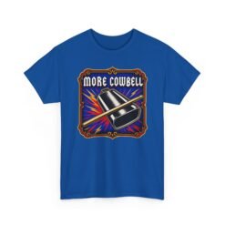 More Cowbell - Unisex T-Shirt – Because the Prescription is Always More - Image 18