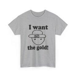 I Want The Gold! - Unisex T-Shirt – Crichton Leprechaun - Viral Meme - Image 10