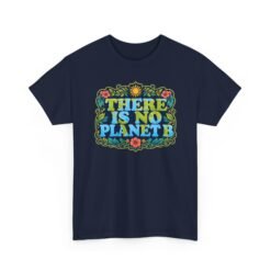 There Is No Planet B - Unisex T-Shirt – Save the Earth - Because Mars Has Terrible Reviews!
