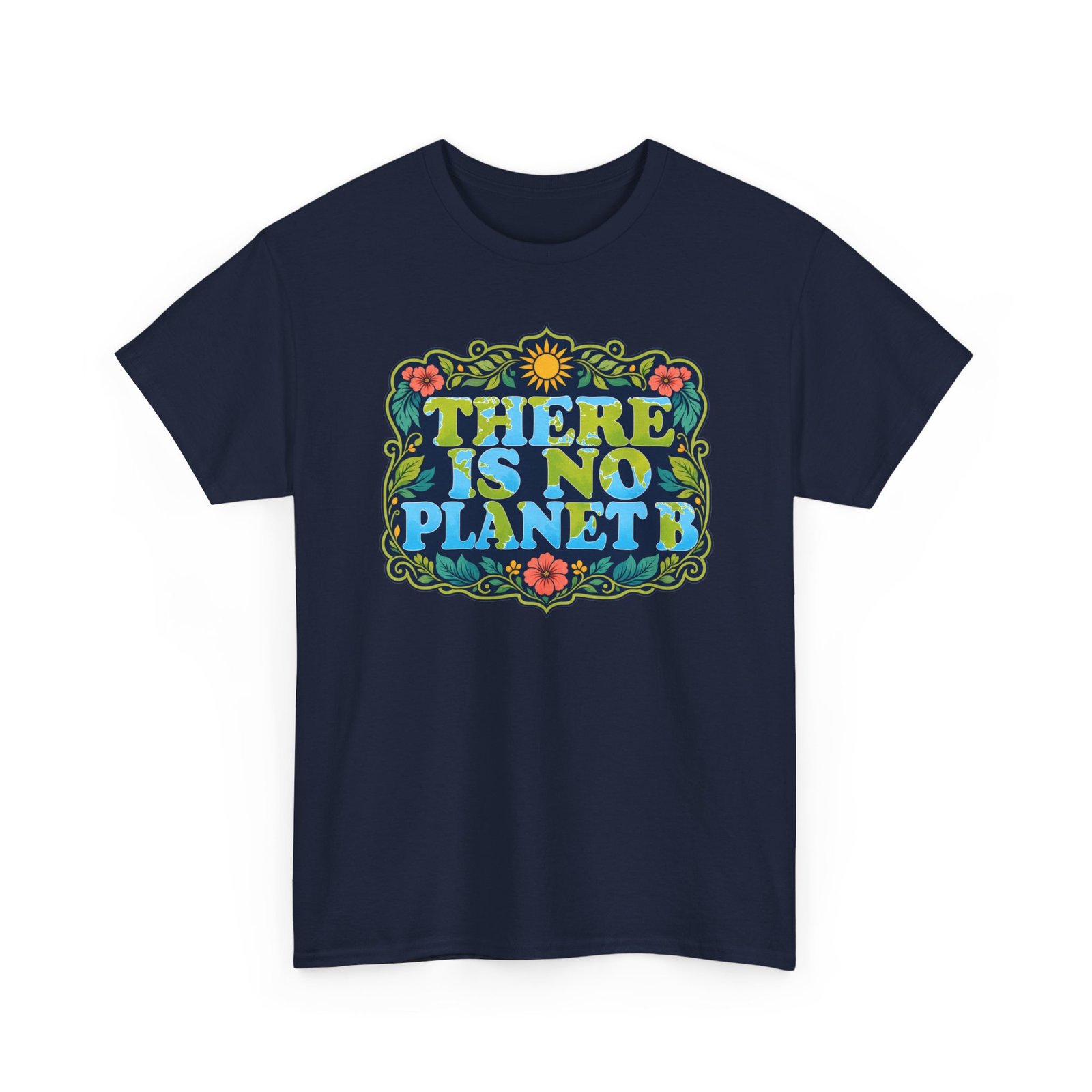 There Is No Planet B - Unisex T-Shirt – Save the Earth - Because Mars Has Terrible Reviews!