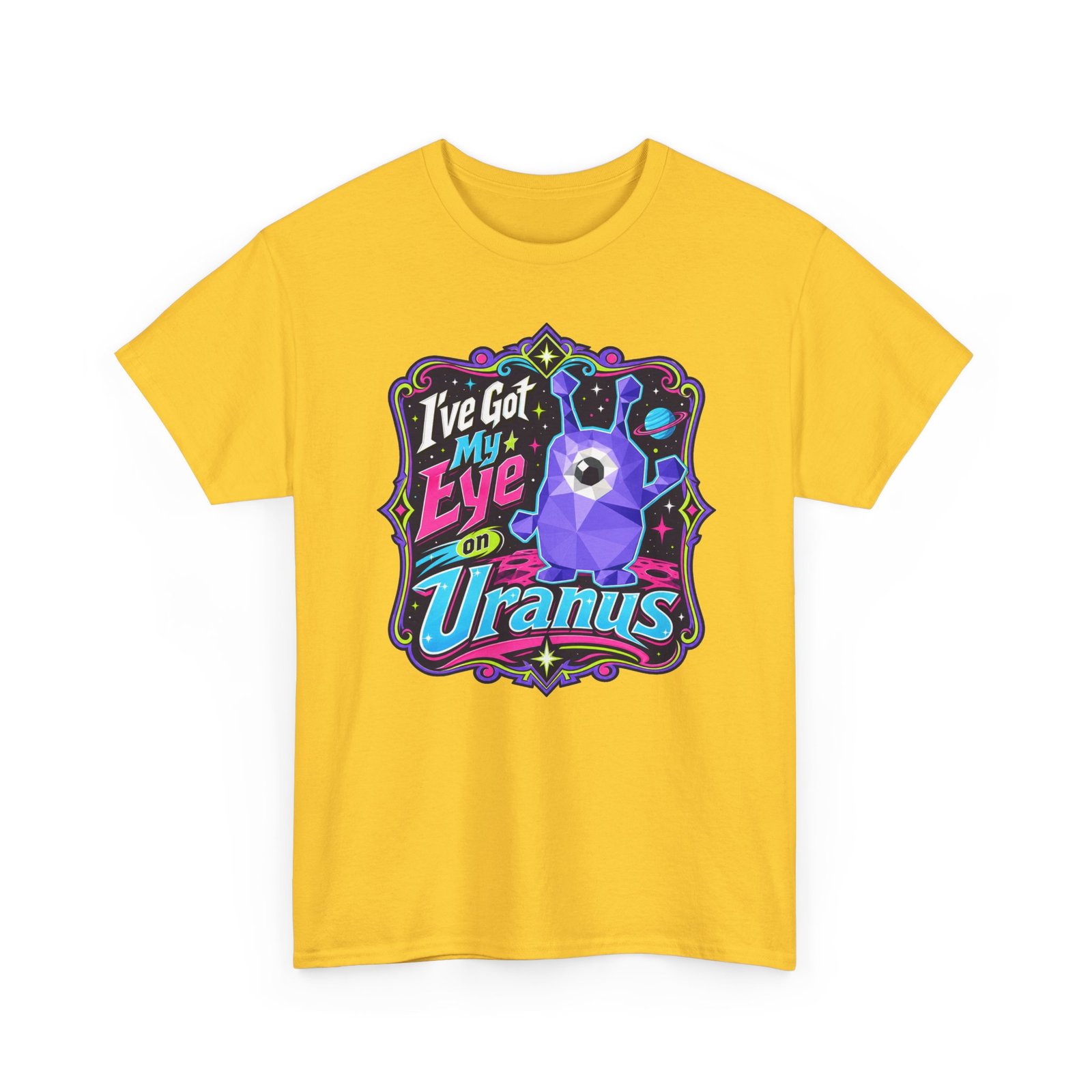I've Got My Eye On Uranus - Unisex T-Shirt – One-Eyed Alien, Out-of-This-World Humor