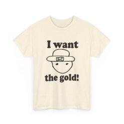 I Want The Gold! - Unisex T-Shirt – Crichton Leprechaun - Viral Meme - Image 11