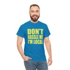 Don’t Hassle Me I’m Local - Unisex T-Shirt – Funny Local Pride - Retro Tee - Image 4