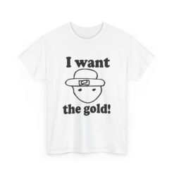 I Want The Gold! - Unisex T-Shirt – Crichton Leprechaun - Viral Meme - Image 8