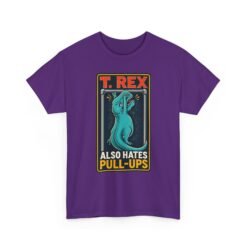 T. Rex Also Hates Pull-Ups - Unisex T-Shirt – The Struggle Is Real - Image 20