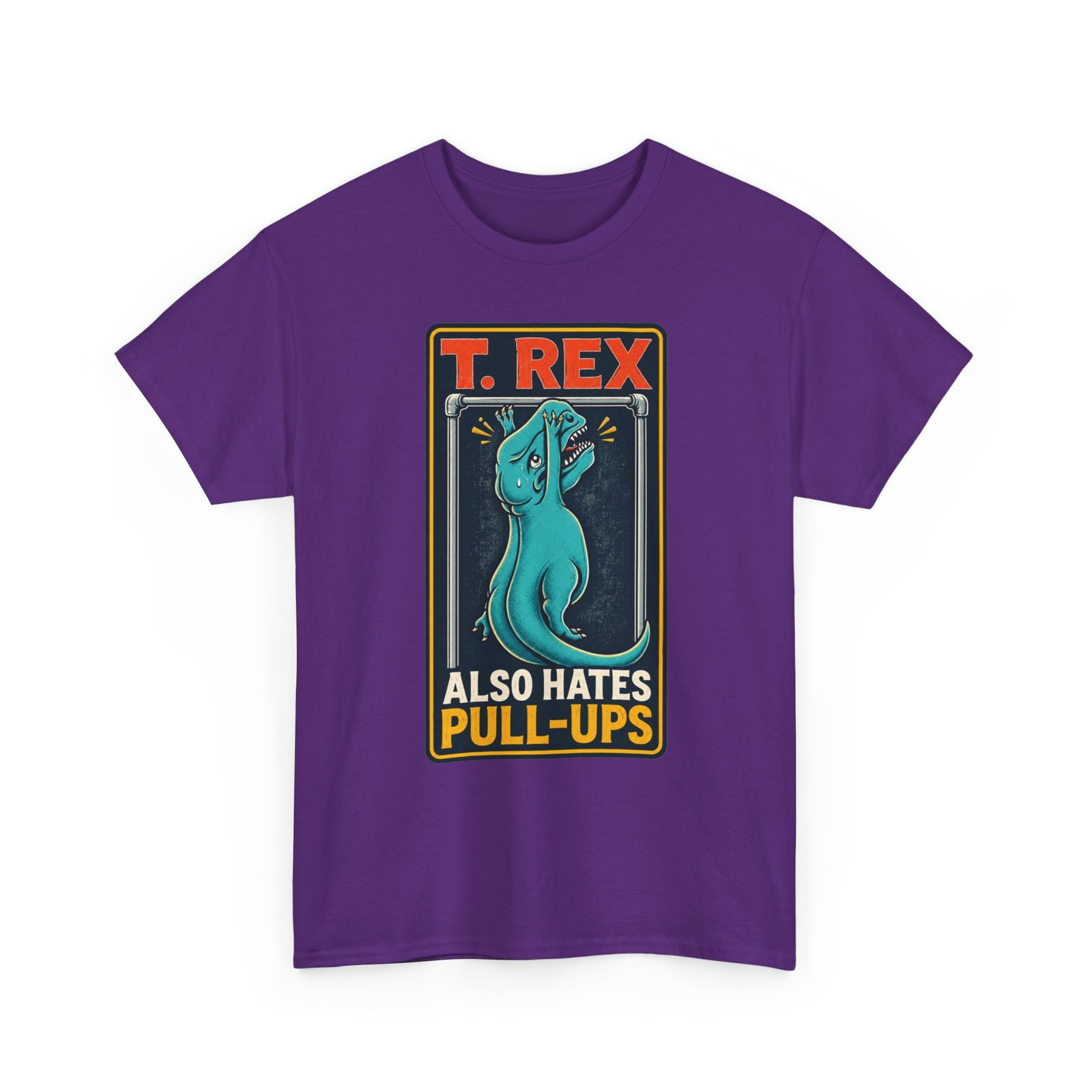 T. Rex Also Hates Pull-Ups - Unisex T-Shirt – The Struggle Is Real - Image 20