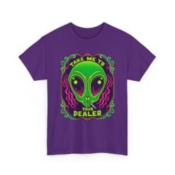 Take Me to Your Dealer - Unisex T-Shirt – Funny Alien Stoner Shirt - 420 Humor - UFO - Image 27