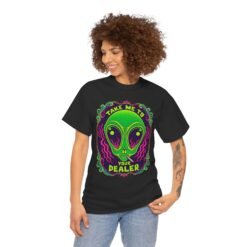 Take Me to Your Dealer - Unisex T-Shirt – Funny Alien Stoner Shirt - 420 Humor - UFO - Image 5