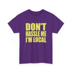 Don’t Hassle Me I’m Local - Unisex T-Shirt – Funny Local Pride - Retro Tee - Image 19