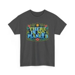 There Is No Planet B - Unisex T-Shirt – Save the Earth - Because Mars Has Terrible Reviews! - Image 11