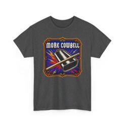 More Cowbell - Unisex T-Shirt – Because the Prescription is Always More
