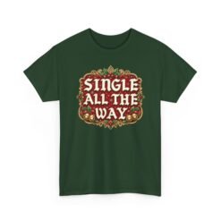 Single All The Way - Unisex T-Shirt – Funny Single - Christmas Holiday Tee - Image 13