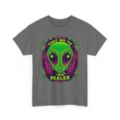 Take Me to Your Dealer - Unisex T-Shirt – Funny Alien Stoner Shirt - 420 Humor - UFO - Image 23