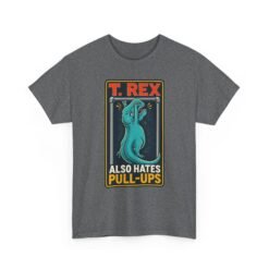 T. Rex Also Hates Pull-Ups - Unisex T-Shirt – The Struggle Is Real - Image 16