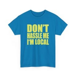 Don’t Hassle Me I’m Local - Unisex T-Shirt – Funny Local Pride - Retro Tee