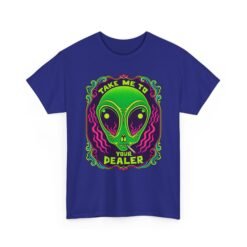 Take Me to Your Dealer - Unisex T-Shirt – Funny Alien Stoner Shirt - 420 Humor - UFO - Image 26