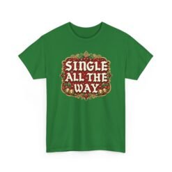 Single All The Way - Unisex T-Shirt – Funny Single - Christmas Holiday Tee - Image 12