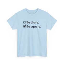 Be There or Be Square - Unisex T-Shirt – Funny Math Checkbox - Nerd Tee