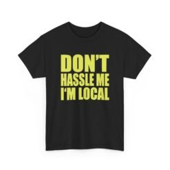 Don’t Hassle Me I’m Local - Unisex T-Shirt – Funny Local Pride - Retro Tee - Image 12
