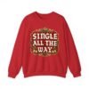 Single All The Way - Unisex Sweatshirt – Funny Single Christmas Holiday Pullover
