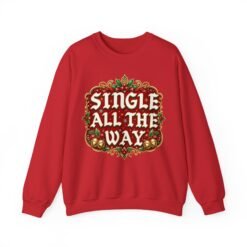Single All The Way - Unisex Sweatshirt – Funny Single Christmas Holiday Pullover