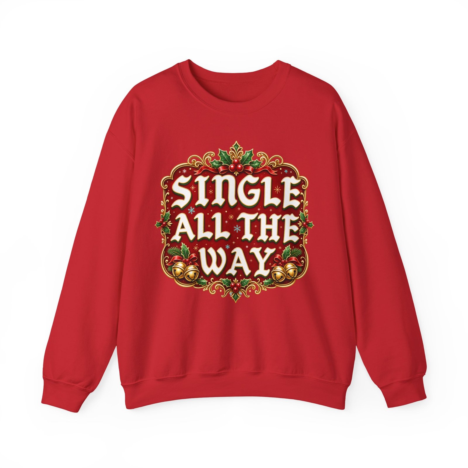 Single All The Way - Unisex Sweatshirt – Funny Single Christmas Holiday Pullover